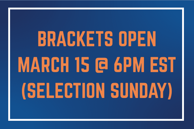 Brackets open on March 15th at 6pm EST (Selection Sunday!)